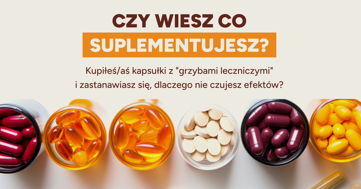 Owocnik czy grzybnia — jak czytać etykietę suplementu z grzybami